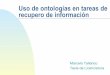 Uso de ontologías en tareas de recupero de informacióntallaric/tesina/presentacion.pdf · Definiciones de ontologías (2) Es una especificación explícita de una conceptualización