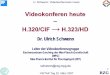Videokonferen heute H.320/CIF H.323/HD Dr. Ulrich Schwenn · 2013-10-18 · U. Schwenn: Videokonferenzen heute 2 VIKTAS Tag 22. März 2007 RZG Videokonferen heute – H.320/CIF →