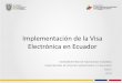 Implementación de la Visa Electrónica en Ecuador · Orden de Cedulación Octubre 2018 Etapas implementación de Plan integral. Visa Electrónica ... • Tabulación de la incidencia