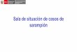Sala de situación de casos de sarampión · Sarampión: Casos*,Tasa Notificación* y Coberturas**, Perú 2018 (SE52* y Diciembre 2018**) Fuente: Base de datos de vigilancia epidemiológica