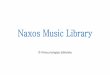 NAXOS MUSIC LIBRARY - Biblioteka · NAXOS MUSIC LIBRARY New Releases Recent Additions Com Search Resources Labels Playlists Mobile App Study ided Tours and Genres listening Explore