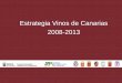 ESTRATEGIA VINOS DE CANARIAS · final (restauradores, puntos de venta) no están motivados hacia la colocación del vino canario No existe esfuerzo de comunicación o promoción para