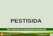 PESTISIDA - Kementerian Pertanian PTT/Cabai/Pestisida.… · 1. Racun protoplasma Logam berat, asam kuat, dll 2. Racun perut Dipel WP, Furadan 3 G, dll 3. Racun fisik Minyak bumi