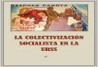 La colectivización socialista en la URSS - Omegalfa · gracias también a la funesta labor de Trotsky, Bujarin, Kruschov y Gorbachov. Tal es el despropósito historiográfico, que