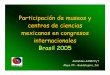 Participación de centros y museos mexicanos en 9RRP y 4CMCC · Museos y centros interactivos de ciencias Producción de material ... Patronato del Centro de Ciencias y Tecnología