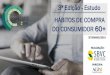3ª Edição - Estudo HÁBITOS DE COMPRA DO CONSUMIDOR 60+sbvc.com.br/wp-content/uploads/2019/09/Estudo-Habitos-de... · 2019-09-27 · 20/jan/2017 24/ago a 21/set 07/ ago a 12/ago