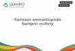 Saimaan ammattiopisto Sampon esittely · 2017-08-17 · Potilassiirtojen ergonomiakortti Putkistopassi Soster –sosiaali- ja terveydenhuollon turvakortti Sähköturvallisuus-tutkinto