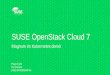 SUSE OpenStack Cloud 7 - SUSE OpenStack Cloud 7 ... OpenStack Cloud-Foundry OPNFV CNCF OpenDaylight