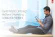 Guide Adobe Campaign de l’email marketing : la nouvelle frontière.success.adobe.com/assets/fr/downloads/whitepaper/57660... · 2020-05-12 · La nouvelle frontière de l’email