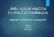 JUNTA AUXILIAR MUNICIPAL SAN PABLO XOCHIMEHUACAN · SAN PABLO XOCHIMEHUACAN SEGUNDO INFORME DE ACTIVIDADES PERIODO 2014_2019 ... JUNTA AUXILIAR MUNICIPA DE SAN PABLO XOCHIMEHUACAN