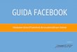 GUIDA FACEBOOK - Prima Posizione Srl€¦ · GUIDA FACEBOOK Pubblicazione di: ... Questa e altre guide di Prima Posizione vogliono essere d'aiuto nella scelta prima e nell'uso poi