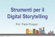 Strumenti per il Digital Storytelling - Scuole digitali · Digital Storytelling Prof. Pietro Prosperi. Storie a fumetti e animazioni. Creazione di storie a fumetti e animazioni •