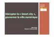 Décrypter la «Smart city», gouverner la ville numérique · 2018-07-24 · François Ménard C2DI 78 -92 Nanterre le 26 juin 2018 Décrypter la «Smart city», gouverner la ville