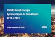 ENGIE Brasil Energia Apresentação de Resultados 4T19 e 2019 · 18/02/2020 ENGIE BRASIL ENERGIA S.A. APRESENTAÇÃO DE RESULTADOS 4T19 e 2019 7 Aprovada a proposta de distribuição