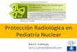 Protección Radiológica en Pediatría Nuclearradioproteccionsar.org.ar/downloads/jprm2016/12_Estudios...OPTIMIZACIÓN Tablas de dosis de Referencia “el objetivo de un nivel de referencia