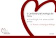 El Cardiólogo y la Cardiología del Futuro · 21/12/2018 El Cardiólogo y la Cardiología del Futuro La cardiología en el sector sanitario privado Dr. Francisco J. Rodríguez-Rodrigo