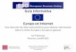 Guía Informativa Europa en Internetaei.pitt.edu/81102/1/Europe-on-the-Internet-Spanish.pdf · 2016-11-07 · Europa en Internet Contenidos • En busca de información europea •