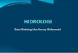 Data Hidrologi dan Survey Hidrometriocw.upj.ac.id/files/Slide-CIV202-CIV202-Slide-04.pdf · 2020-01-23 · waduk, dll. Variabel hidrologi lain & kondisi DAS Pengukuran debit Variabel