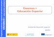 Erasmus + Educación Superior · 2016-04-20 · Educación Superior y FP. • Movilidad para cursar un Máster conjunto. • Sistema de garantía de préstamos de máster. • Movilidad