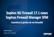 Sophos XG Firewall 17.1 news Sophos Firewall Manager SFM · 2018-06-21 · Security Heartbeat™ Synchronized Security - Automatic Response Servers XG Firewall Sophos Central Seurity