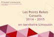 Les Points Relais Conseils en territoire Limousin · 2019-06-27 · Les chiffres clefs 2014 et 2015 Les Points Relais Conseils ont reçu plus de 6 300 personnes depuis le début du