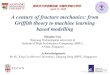 A century of fracture mechanics: from Griffith theory to machine … · 2020-04-17 · 2. Griffith theory of fracture 3. Other landmark theories in fracture mechanics 2. Application