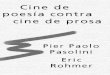 Cine de poesía contra cine - WordPress.com...Cine de poesía contra cine de prosa Pier Paolo Pasolini Eric Rohmer Traducido por Joaquín Jordá Editorial Anagrama, Barcelona, 1970