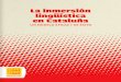 La inmersión lingüística en Cataluña...La inmersión lingüística en Catalunya Un modelo eficaz y de éxito 6 7 2. La escuela catalana: rasgos, características y un poco de historia