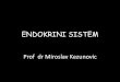 ENDOKRINI SISTEM · 2020-03-17 · ENDOKRINI SISTEM je, uz nervni sistem, regulacioni mehanizam u našemorganizmu. Činega žlijezdesa unutrašnjim lučenjem, koje svoje produkte