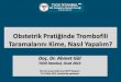 Doç. Dr. Ahmet Gül - Tjod İstanbul · 2013-01-08 · Trombofili etkenleri ve gebelik Kalıtsal trombofili Faktör V Leiden Prothrombin Protein C Protein S MTHFR PAI-1, Protein
