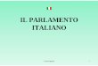 IL PARLAMENTO ITALIANO · 2016-05-10 · attuata dal Parlamento solo attraverso una procedura più complessa, detta aggravata. (Art.138 Cost.) • La proposta di legge può provenire