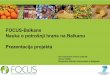 FOCUS-Balkans Nauka o potrošnji hrane na Balkanu ... · RP 10 Obuka. 6 treninga za obuku istraživača. Mentorska podrška u prikupljanju i analizi podataka. RP 11 Informisanje 