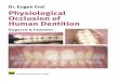 Physiological Occlusion of Human Dentition€¦ · Physiological Occlusion of Human Dentition Dr. Eugen End Diagnosis & Treatment. ... The development process of the theories on this