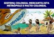 SISTEMA COLONIAL MERCANTILISTA METRÓPOLE E PACTO COLONIALursula.com.br/arquivos/arquivo_1379510204.pdf · alguns povos prÉ-colombianos alcanÇaram um elevado grau de desenvolvimento