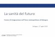 La sanità del futuro - AUSL di Bologna · Istituzione dei Dipartimenti di continuità Strutture ospedaliere del Distretto, per le attività di tipo generalista o specialistico di