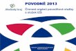 POVODNĚ 2013 - voda.chmi.czvoda.chmi.cz/pov13/seminar/09-Organy_povodnove... · Hasičský záchranný sbor zabezpečuje prostřednictvím KOPIS vazbu na IZS, nasazuje S+P koordinuje