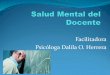 Facilitadora Psicóloga Dalila O. Herrera€¦ · mental y social, y no solamente la ausencia de afecciones o enfermedades. ... en el cual el individuo es consciente de sus propias