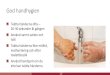 God handhygien - uddevalla.se · God handhygien Tvätta händerna ofta – 20-30 sekunder åt gången Använd varmt vatten och tvål Tvätta händerna före måltid, mathantering