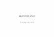 Lập trình Shell - users.soict.hust.edu.vn · USERNAME=vivek User name who is currently login to this PC NOTE that Some of the above settings can be different in your PC/Linux environment
