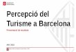Percepció del Turisme a Barcelona...Protegim el Medi Ambient. No imprimiu aquest document si no és necessari. Tots els drets reservats. Aquesta publicació no pot ser reproduïda,