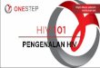 new instruksi pengenalan HIV-3 - Onesteponestep.co.id/wp-content/uploads/2019/09/Pengenalan-HIV.pdf · HIV (Human immunodeficiency Virus) HIV masuk melalui darah. Pada orang yang