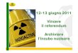 Nucleare - referendum 2011 · “L’Italia è uscita dal nucleare con il referendum del 1987 sull’onda dell’emotività dopo l’incidente di Cernobyl” FALSO! • Al momento