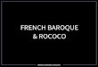 & ROCOCO FRENCH FRENCH BAROQUE & ROCOCO French Baroque & Rococo This is a typical French Rococo Room