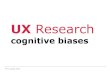 UX-Research 2b Cognitive-Biases - Hochschule Augsburgjohn/IMS-UX/Material/2018/UX... · 2018-10-08 · UX Research Cognitive Biases KP Ludwig John operates automatically, quickly