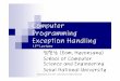 Computer Programming Exception Handling - DCSLABdcslab.snu.ac.kr/courses/cp2016s/Lecture13.pdf · 2019-03-16 · Example: Handling an Attempt to Divide by Zero Cont’d Termination