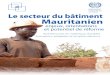 Le Secteur du batiment Maur · Cette évolution appelait une remise à plat du sujet tout en ... secteur du bâtiment mauritanien vers la durabilité et à la promotion de nouvelles