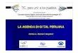 LA AGENDA DIGITAL PERUANA - Imaginar · 2009-12-02 · ANTECEDENTES 2001 “Masificación de Internet: e-Perú 2003: Creación de la Comisión Nacional para el Desarrollo de la Sociedad