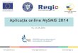 Aplicaţia online MySMIS 2014 - Regio ADRCregio-adrcentru.ro/wp-content/uploads/2016/04/... · După crearea/alegerea unui proiect se pot introduce date pe structura de Cerere de