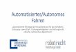Automatisiertes/Autonomes Fahren · PDF file Wiener Übereinkommen (1968) „Automatisiertes/Autonomes Fahren“ – 25.08.2016 Art. 8 V WÜ: „Jeder Führer muss dauernd sein Fahrzeug