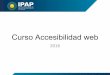 Curso Accesibilidad web - IPAP: Inicioipap.chaco.gov.ar/uploads/publicacion/6835fffdb8c59776a8... · 2016-08-27 · Curso Accesibilidad web 2016. WCAG 2.0 Niveles de conformidad (A,